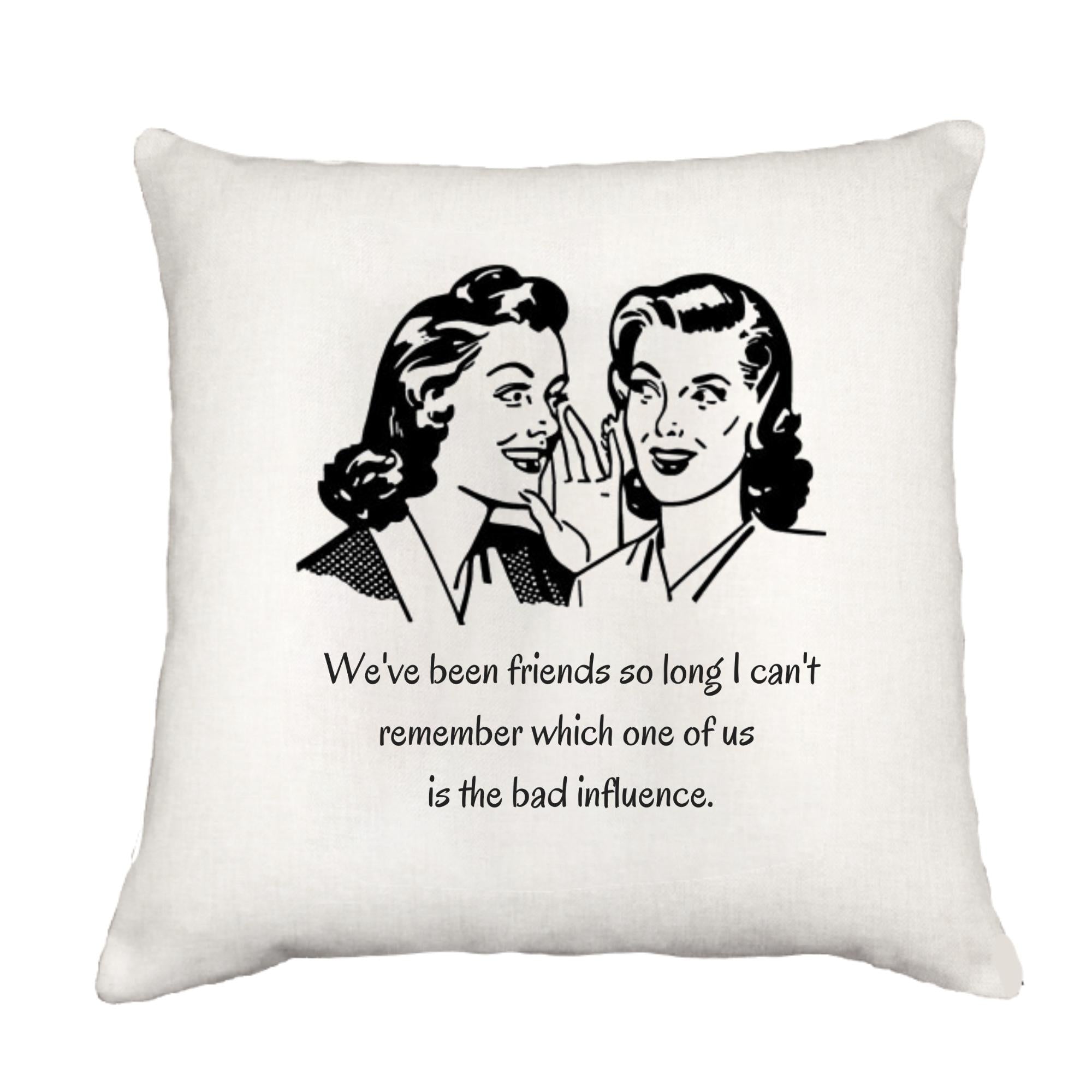 Bad Influence Cottage Pillow Throw/Decorative Pillow - Southern Sisters