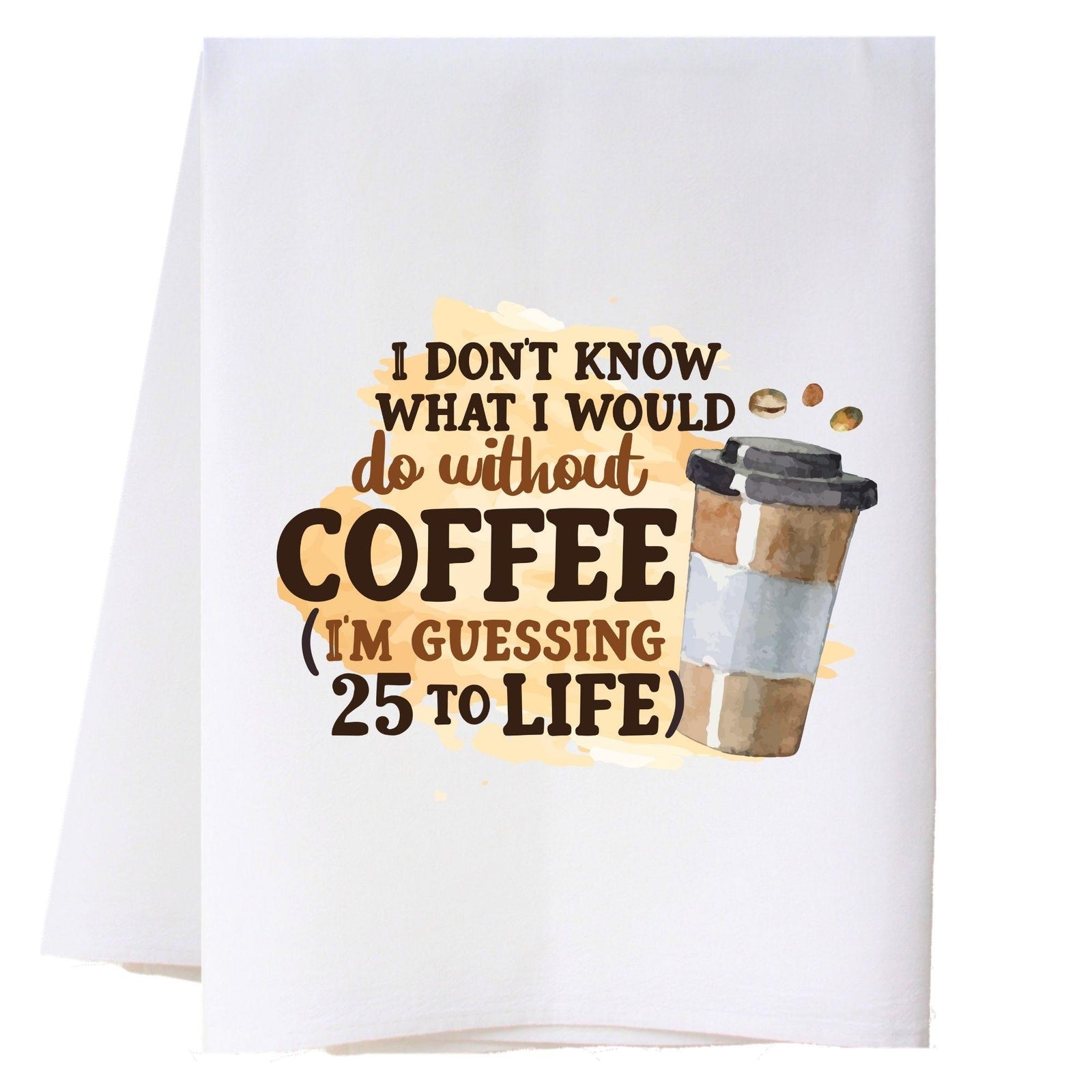 25 To Life Kitchen Towel Kitchen Towels - Southern Sisters