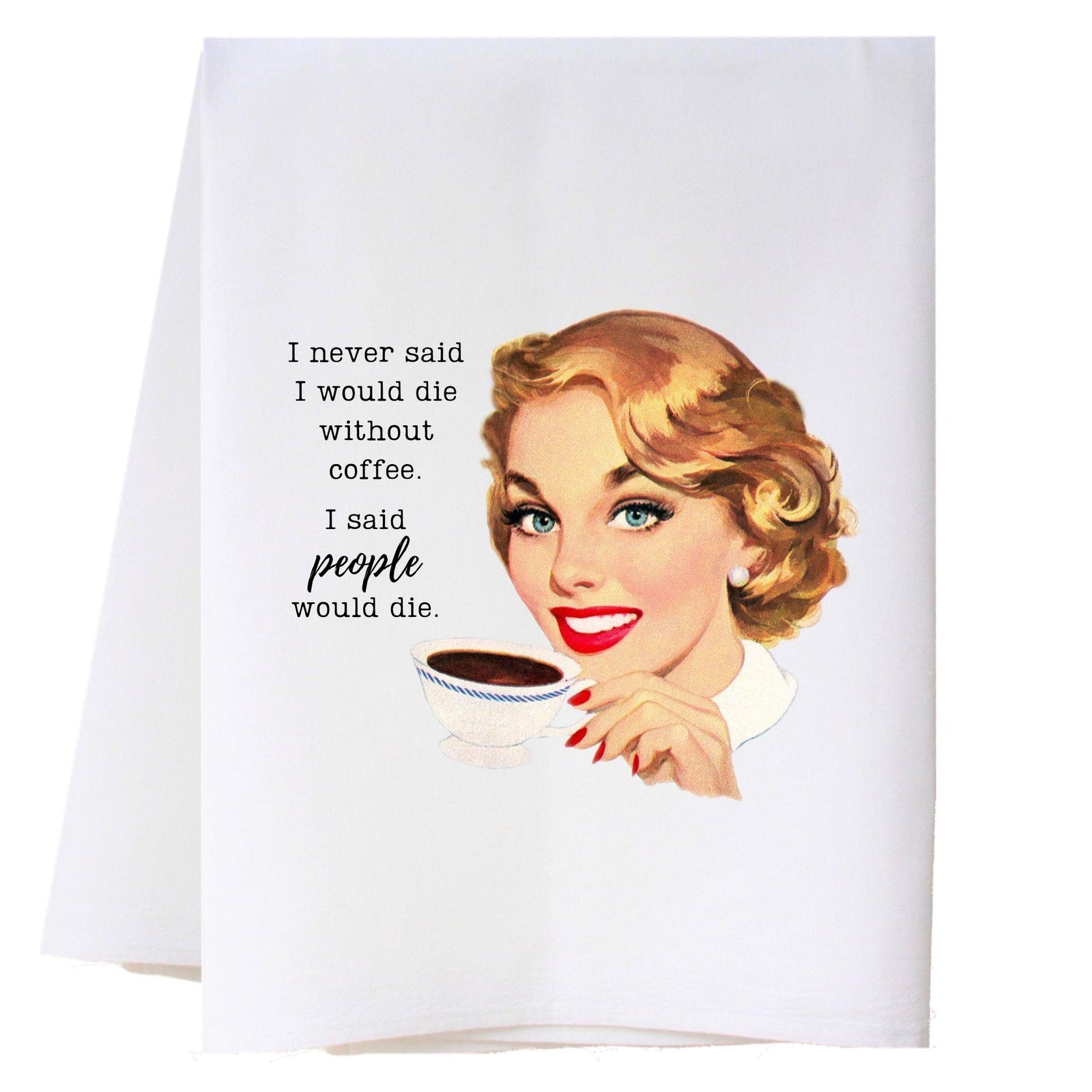 People Would Die Kitchen Towel Kitchen Towels - Southern Sisters