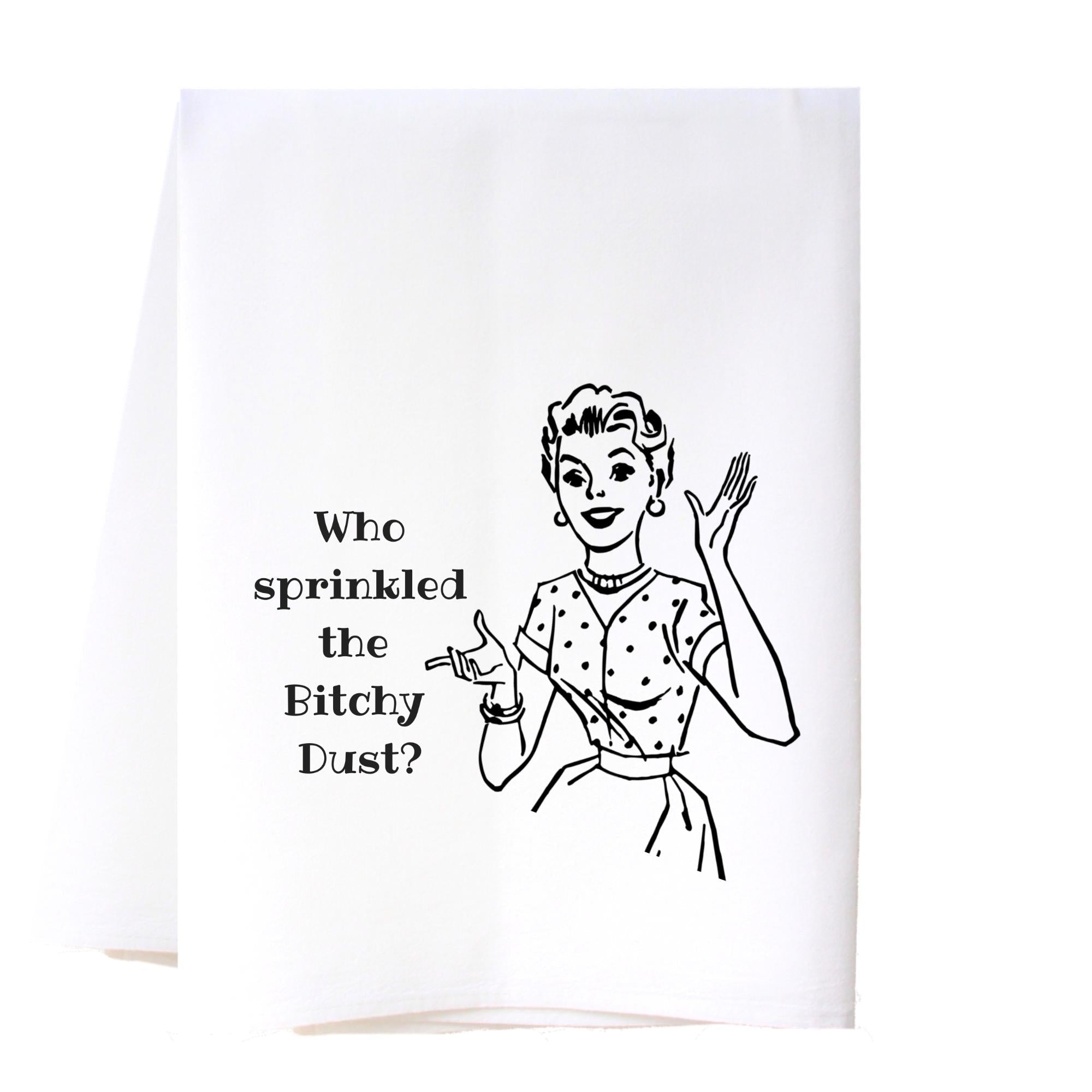 Bitchy Dust Flour Sack Towel Kitchen Towel/Dishcloth - Southern Sisters