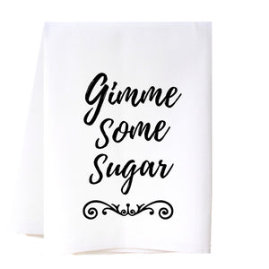 Gimme Some Sugar Flour Sack Towel Kitchen Towel/Dishcloth - Southern Sisters