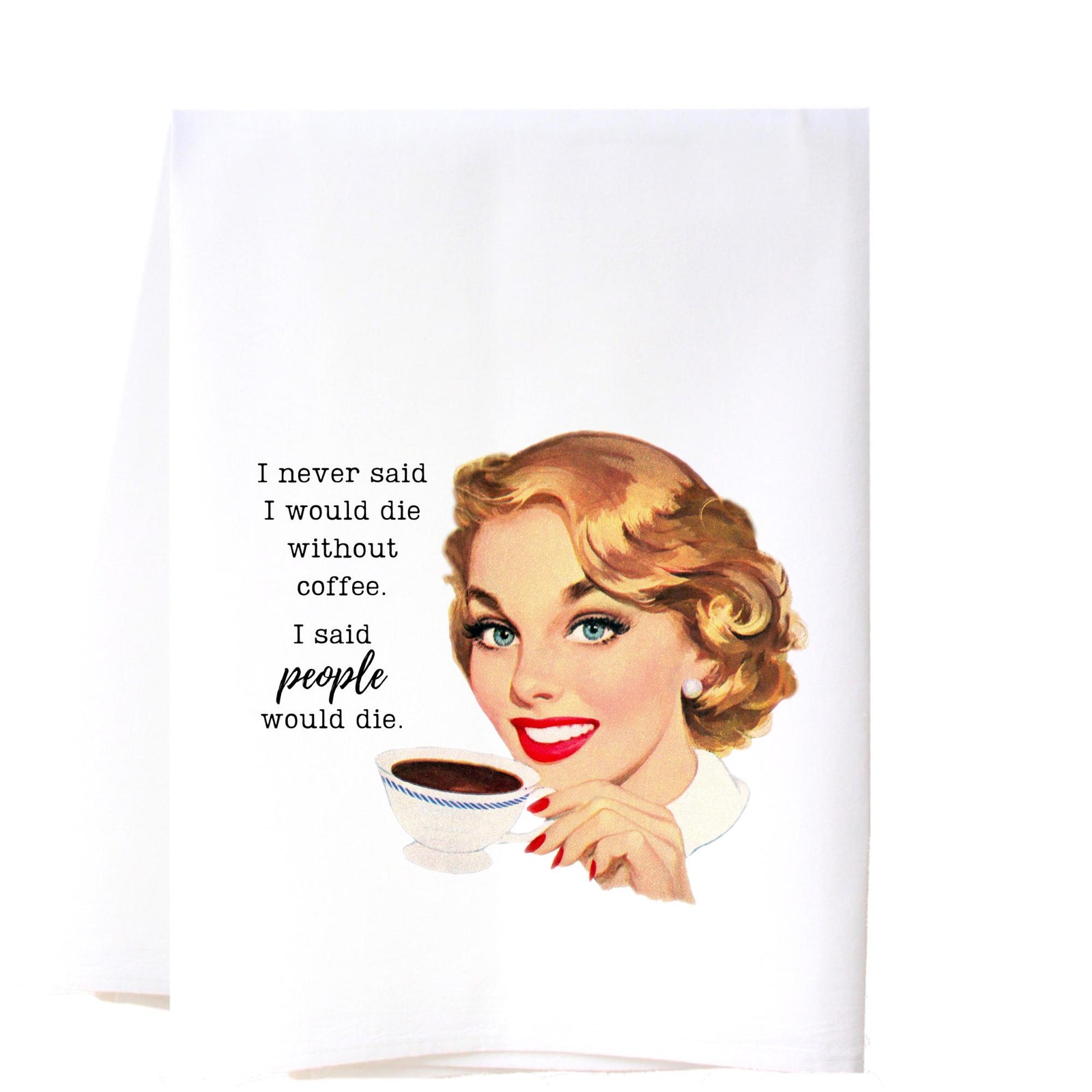 People Would Die Kitchen Towel