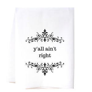 Y'all Ain't Right Flour Sack Towel Kitchen Towel/Dishcloth - Southern Sisters