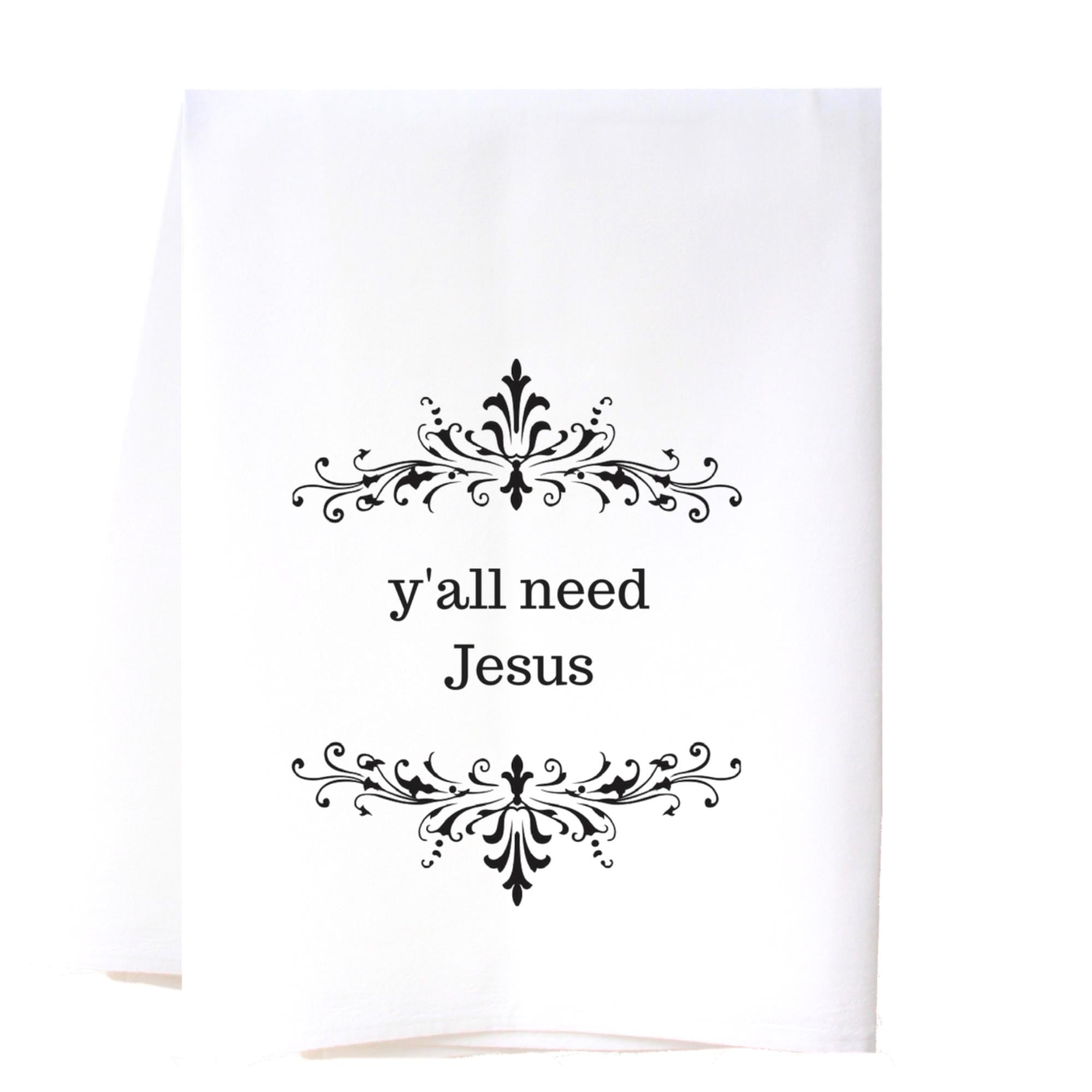 Y'all Need Jesus Flour Sack Towel Kitchen Towel/Dishcloth - Southern Sisters