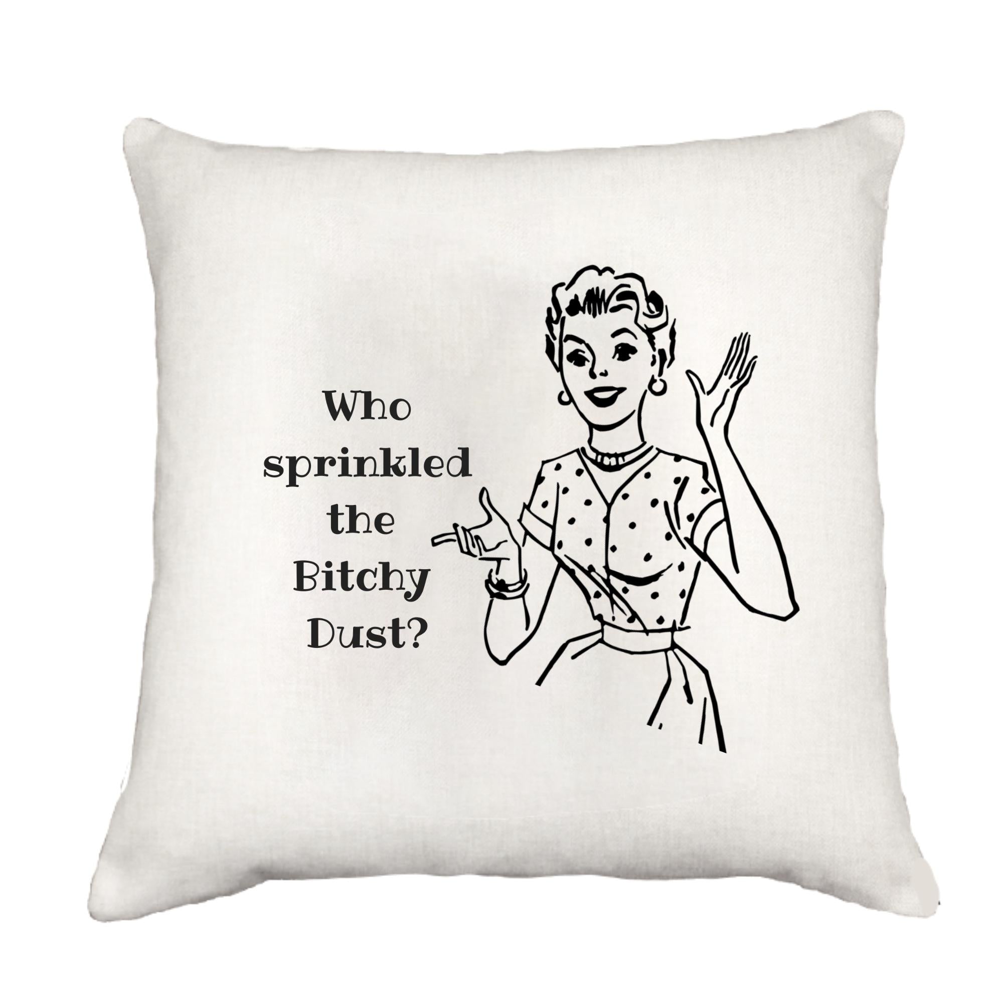 Bitchy Dust Cottage Pillow Throw/Decorative Pillow - Southern Sisters