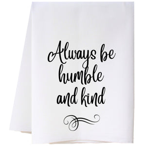 Always Be Humble And Kind Flour Sack Towel