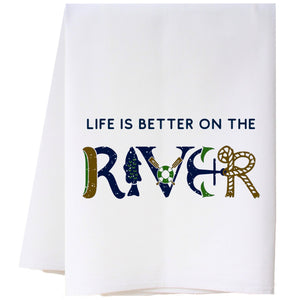 Life Is Better On The River Flour Sack Towel