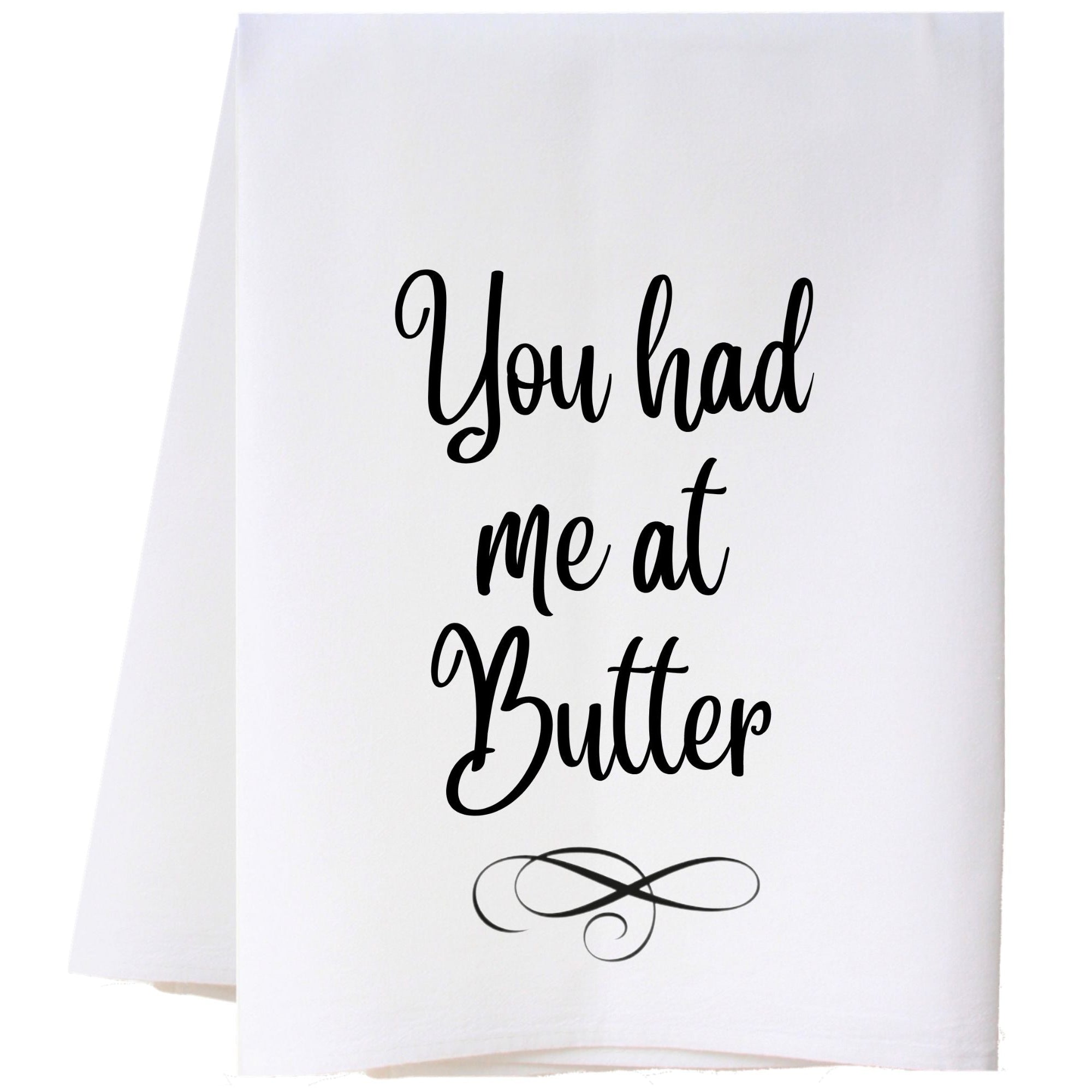 You Had Me At Butter Flour Sack Towel