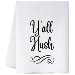 Y'all Hush Flour Sack Towel